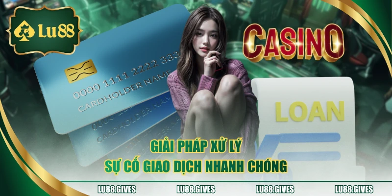 Giải pháp xử lý sự cố giao dịch nhanh chóng