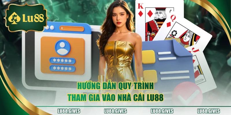 Hướng dẫn quy trình tham gia vào nhà cái LU88