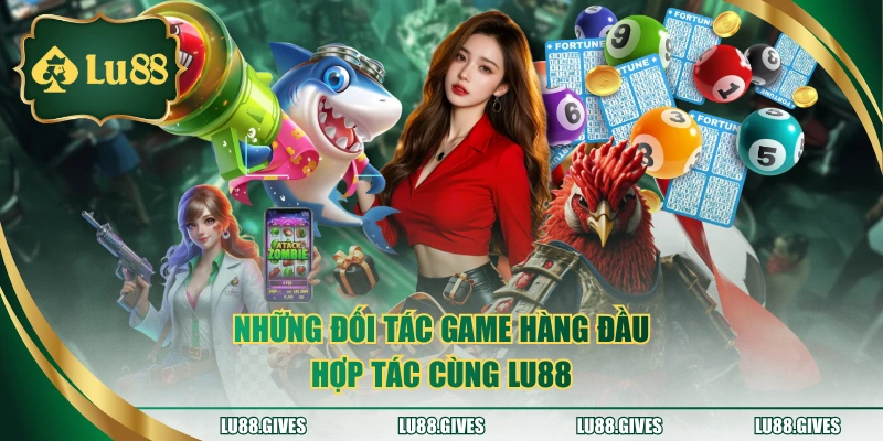 Những đối tác game hàng đầu hợp tác cùng LU88