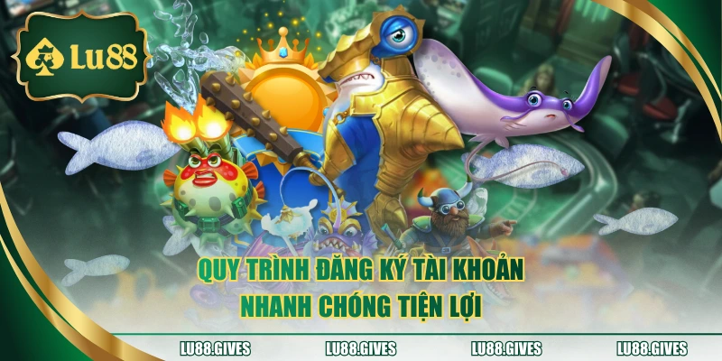 Quy trình đăng ký tài khoản nhanh chóng tiện lợi