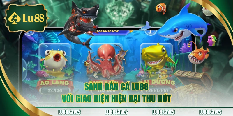 Sảnh bắn cá LU88 với giao diện hiện đại thu hút