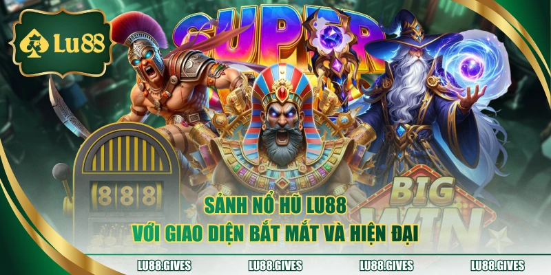 Sảnh nổ hũ LU88 với giao diện bắt mắt và hiện đại
