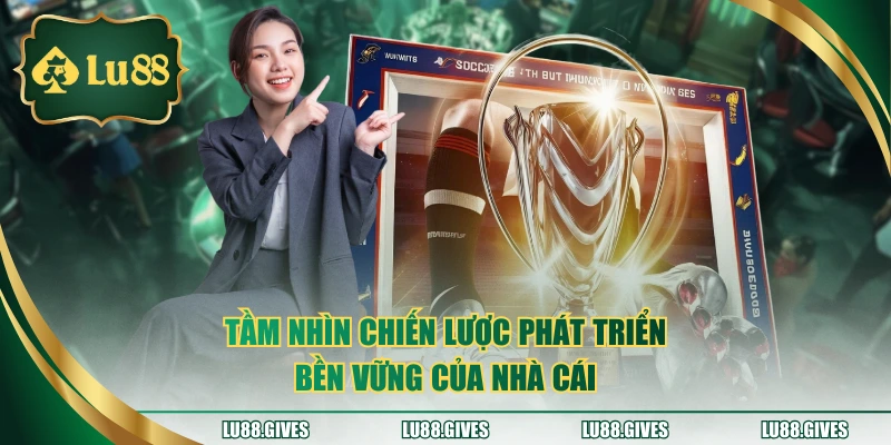 Tầm nhìn chiến lược phát triển bền vững của nhà cái