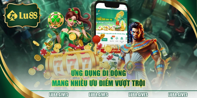 Ứng dụng di động mang nhiều ưu điểm vượt trội